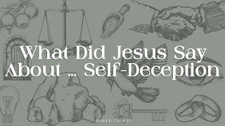 What Did Jesus Say About  SelfDeception  John Amstutz [upl. by Rednazxela196]