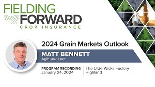 2024 Grain Markets Outlook with Matt Bennett  Highland IL [upl. by Fulton239]