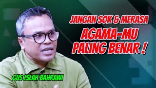 Islah Bahrawi Yakin Agamamu Paling Benar  Sadar amp Bercerminlah Kalian  islahbahrawiterbaru [upl. by Eivets]