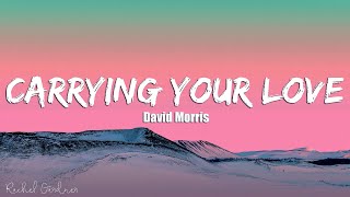 David Morris  Carrying Your Love Lyrics [upl. by Anisah]