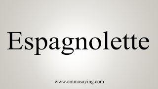 How To Say Espagnolette [upl. by Singer]