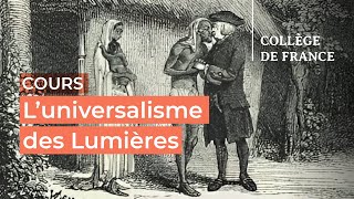 L’universalisme des Lumières  débats et controverses 6  Antoine Lilti 20232024 [upl. by Ydroj]