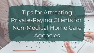 How to Get Private Pay Clients in Home Care [upl. by Dew696]