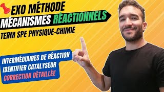 TERM SPÉ PHYSIQUE CHIMIE  MÉCANISMES RÉACTIONNELS  INTERMEDIAIRES REACTIONNELS EXO METHODE [upl. by Athalee]