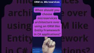 Choosing Between ORM and Microservices Architecture in C Applications [upl. by Cyrus]