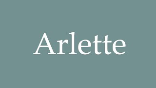 How to Pronounce Arlette Correctly in French [upl. by Aned]