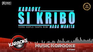 KARAOKE SI KRIBO NADA WANITA  VERSI KOPLO TANPA REM  😆 [upl. by Asena]