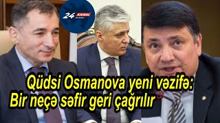 Qüdsi Osmanova yeni vəzifə Bir neçə səfir geri çağrılır  ADLAR [upl. by Yelha670]