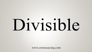 How To Say Divisible [upl. by Annahsat968]