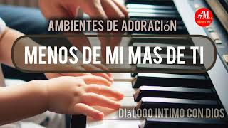 Worship Instrumental Piano Para Orar Menos De Mi AmbientesDeAdoraciónDiálogo ÍntimoCon Dios worship [upl. by Dorette]