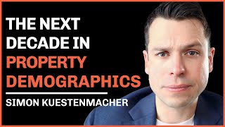 The Next Decade in Property Demographics Simon Kuestenmacher Explains [upl. by Noitna]