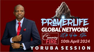 PrayerLIfe Global Network  Yoruba Session  Consuming Fire  10th April 2024 [upl. by Kcirdor]