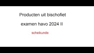 Producten uit bischofiet havo examen 2024 II [upl. by Crin]