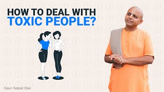 How To Deal With Toxic People Gaur Gopal Das [upl. by Torrey]