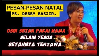 PESANPESAN NATAL USIR SETAN PAKAI NAMA SELAIN YESUS SETANNYA TERTAWA PS DEBBY BASJIR [upl. by Teilo538]