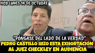 PEDRO CASTILLO HIZO ESTA EXHORTACIÓN AL JUĘZ JUAN CARLOS CHECKLEY  HOY LUNES 14 DE OCTUBRE [upl. by Schramke]