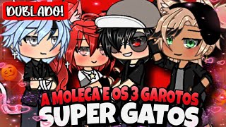 DUBLADO A Moleca e os 3 Garotos Super GATOS  Mini Filme  Gacha Life [upl. by Enetsirhc]