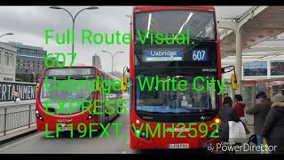 Full Route Visual 607 Uxbridge  White City Express LF19FXT VMH2592 [upl. by Ynotna]