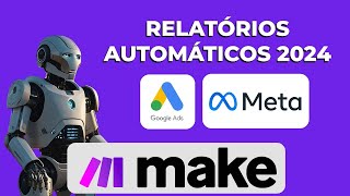 Relatórios Automáticos Google Ads e Meta Ads 2024 com MAKE [upl. by Tabb482]