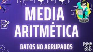 CÁLCULO DE LA MEDIA ARITMÉTICA O PROMEDIO PARA DATOS NO AGRUPADOS CON EJEMPLOS [upl. by Lenaj]