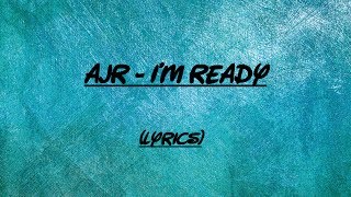 Ajr  Im ready Lyrics [upl. by Nylecaj232]