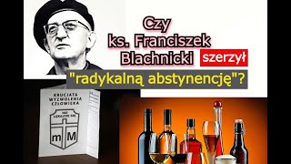 Czy ks Franciszek Blachnicki i jego KWC propagował quotherezję abstynentyzmuquot [upl. by Steele411]