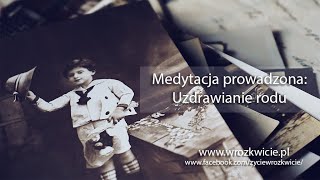 Medytacja prowadzona  Uzdrawianie rodu  wwwwrozkwiciepl [upl. by Pammy]