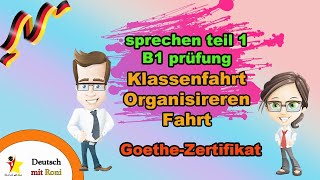 sprechen teil 1 Goethe prüfung KlassenfahrtOrganisireren Fahrt b1 goethezertifikat deutsch [upl. by Sorazal]