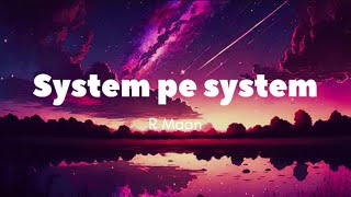 System pe system  R Maan  lyrics [upl. by Macomber]