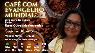 CAFÉ COM EVANGELHO MUNDIAL com SUSANA ALBINO Lição 30 ESSAS OUTRAS MEDIUNIDADES [upl. by Ehcropal]