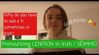 How to pronounce LENITION in Irish  SÉIMHIÚ  why do you add a h in Irish  GIVEAWAY [upl. by Janeczka]