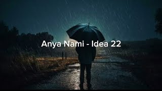 Anya Nami  Idea 22 Full Versionlyrics [upl. by Judy886]