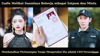 Gadis Minta Batalkan Pertunangan karena Suami Jadi Satpam Tak Tahu Dia CEO [upl. by Adnorhs]