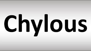 How to Pronounce Chylous [upl. by Barmen]