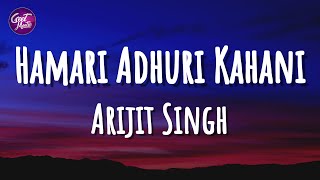 Arijit Singh  Hamari Adhuri Kahani Lyrics [upl. by Lorrayne976]