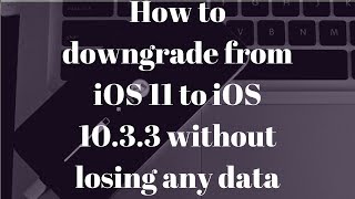 How to downgrade from iOS 11 to iOS 1033 without losing any data [upl. by Flanigan]