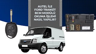 AUTEL İLE FORD TRANSİT BCM MODÜLÜ OKUMA İŞLEMİ NASIL YAPILIR [upl. by Waiter129]