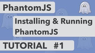 PhantomJS Tutorial 1  Installing amp Running PhantomJS [upl. by Elle]