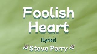 Foolish Heart Lyrics  Steve Perry [upl. by Ephram543]