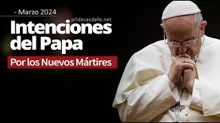 ✚ Intenciones Papa Francisco Marzo 2024 🚨 Por los Nuevos Mártires [upl. by Kelvin]