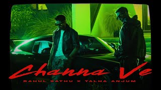 Rahul Sathu x Talha Anjum  Channa Ve Official Video [upl. by Corney]