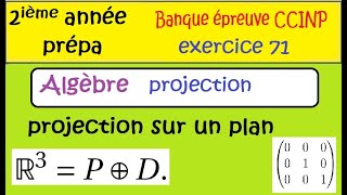 Concours Prépa 2ième année  Banque CCINP ex71 Algèbre  projection dans IR3  matrice [upl. by Sothena]