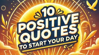 quot10 Positive Quotes to Start Your Day  Morning Inspiration for Successquot [upl. by Idonna]