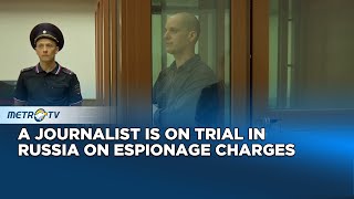 A Journalist Is on trial in Russia on Espionage Charges [upl. by Ambrosine]