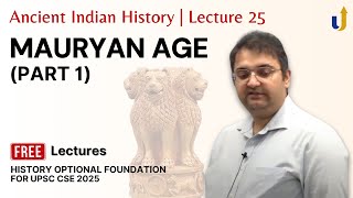 Ancient Indian History Lecture 25 Mauryan Age Part 1 🏆 UPSC History Optional 2025 [upl. by Bagley]