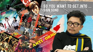 So You Want To Get IntoSion Sono [upl. by Naic]