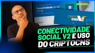 Conectividade Social V2 e uso do CriptoCNS  SAIBA MAIS [upl. by Schilit]