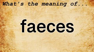 Faeces Meaning  Definition of Faeces [upl. by Anniken136]