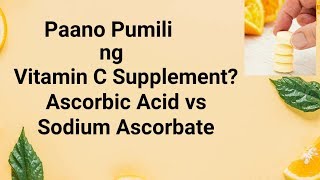 Paano Pumili nang Vitamin C Supplement  Ascorbic Acid vs Sodium Ascorbate [upl. by Perrine955]