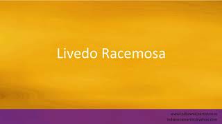 Pronunciation of the words quotLivedo Racemosaquot [upl. by Yole]